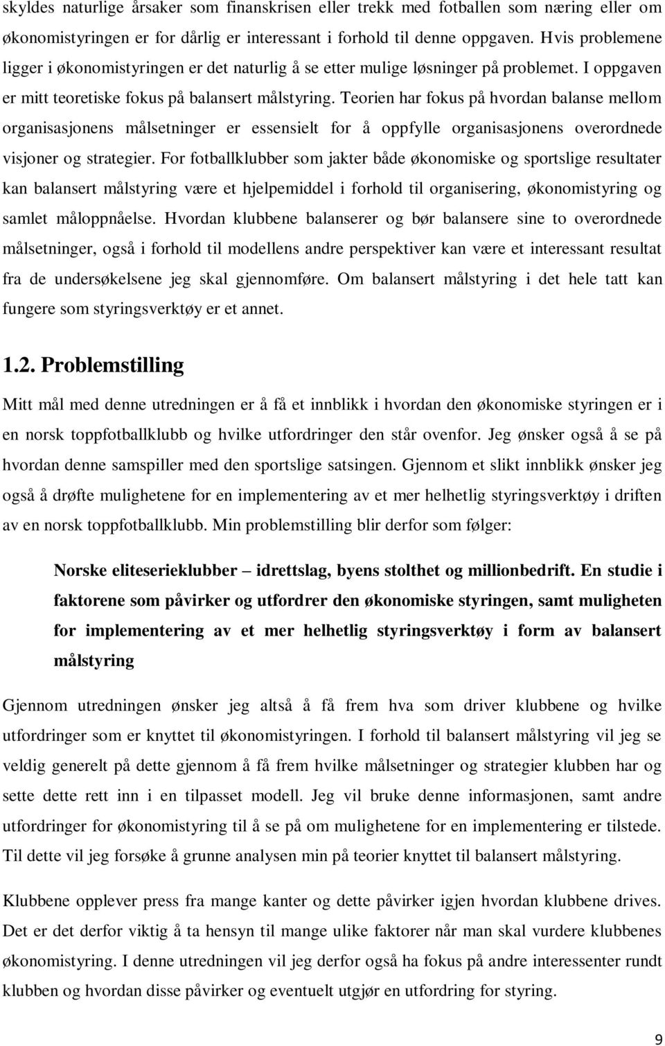 Teorien har fokus på hvordan balanse mellom organisasjonens målsetninger er essensielt for å oppfylle organisasjonens overordnede visjoner og strategier.