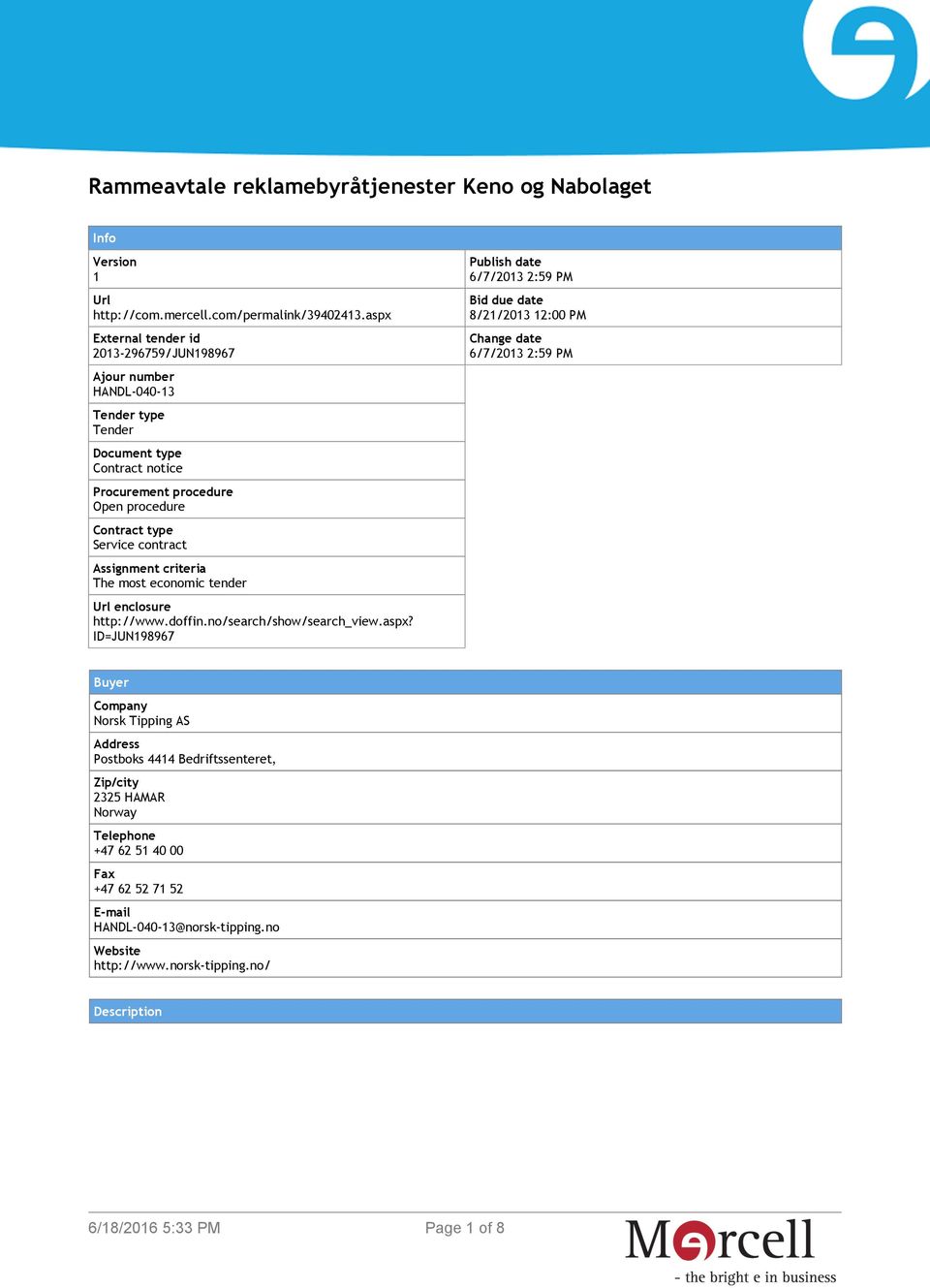 Assignment criteria The most economic tender Url enclosure http://www.doffin.no/search/show/search_view.aspx?