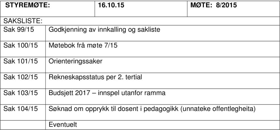 100/15 Møtebok frå møte 7/15 Sak 101/15 Sak 102/15 Sak 103/15 Sak 104/15