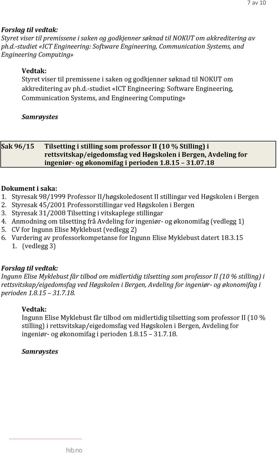 jenner søknad til NOKUT om akkreditering av ph.d.-studiet «ICT Engineering: Software Engineering, Communication Systems, and Engineering Computing» Vedtjenner søknad til NOKUT om akkreditering av ph.