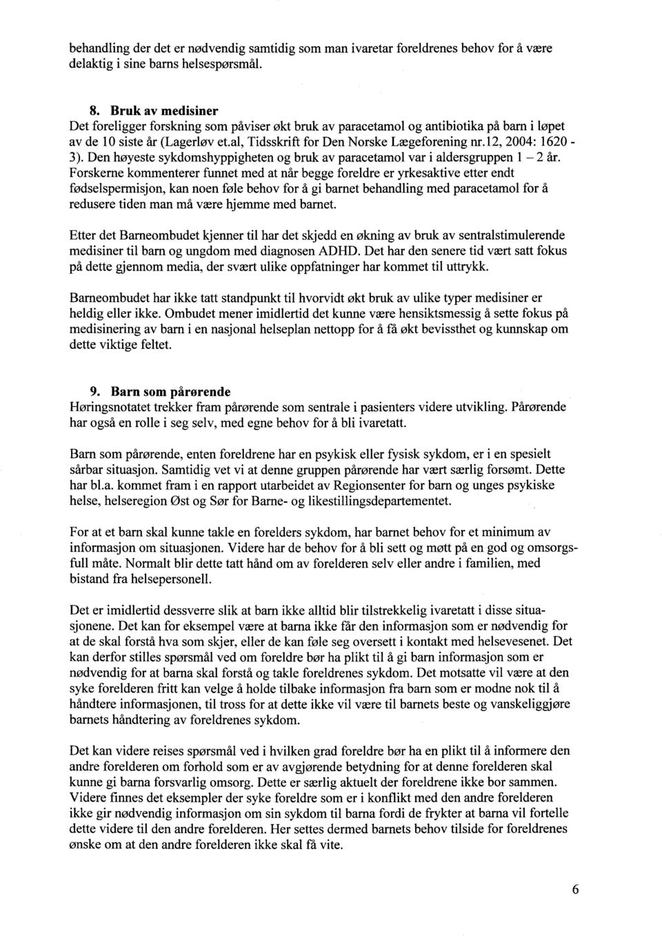 12, 2004: 1620-3). Den høyeste sykdomshyppigheten og bruk av paracetamol var i aldersgruppen 1-2 år.