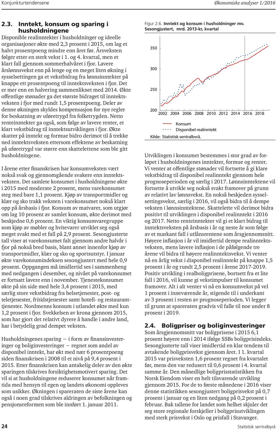 Årsveksten følger etter en sterk vekst i. og 4. kvartal, men et klart fall gjennom sommerhalvåret i fjor.