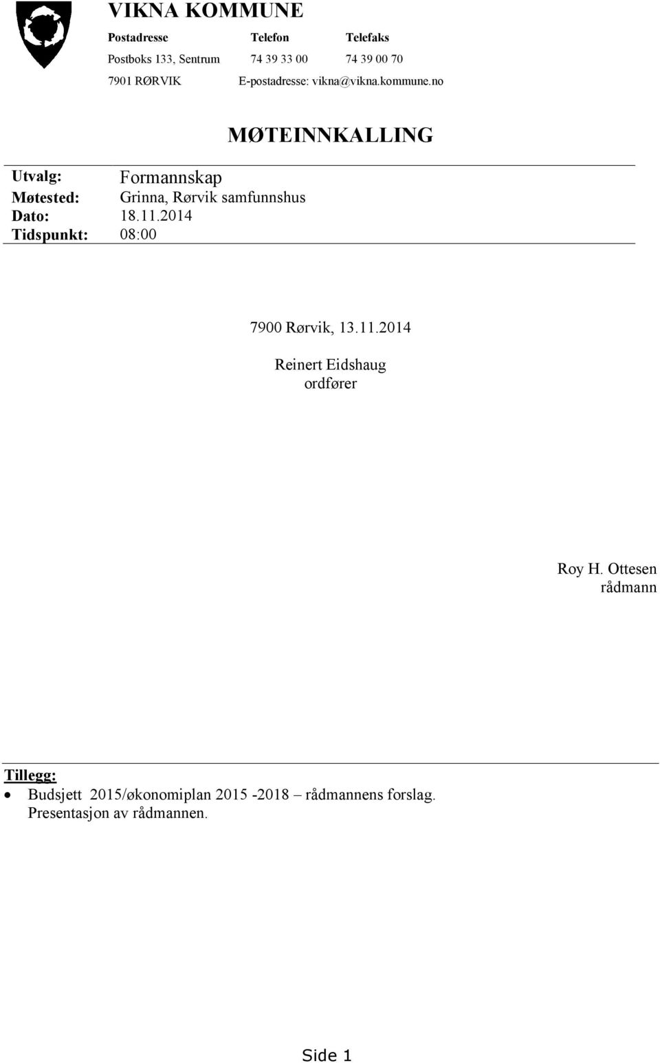 11.2014 Tidspunkt: 08:00 MØTEINNKALLING 7900 Rørvik, 13.11.2014 Reinert Eidshaug ordfører Roy H.