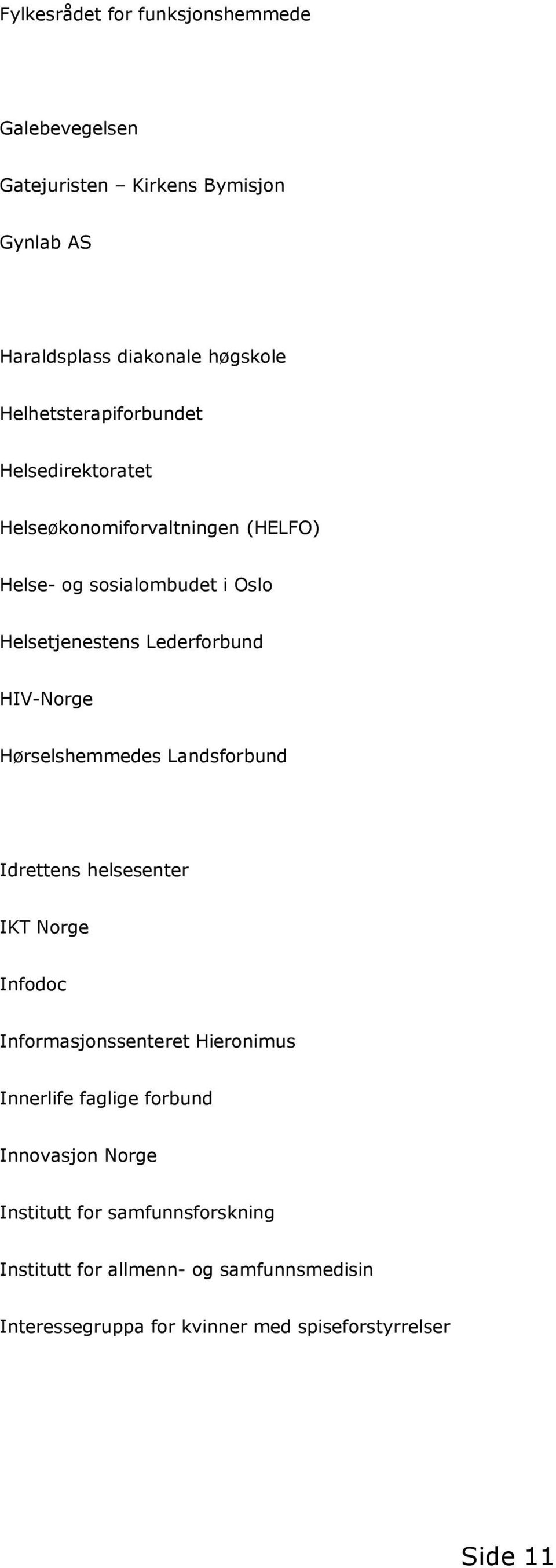 HIV-Norge Hørselshemmedes Landsforbund Idrettens helsesenter IKT Norge Infodoc Informasjonssenteret Hieronimus Innerlife faglige