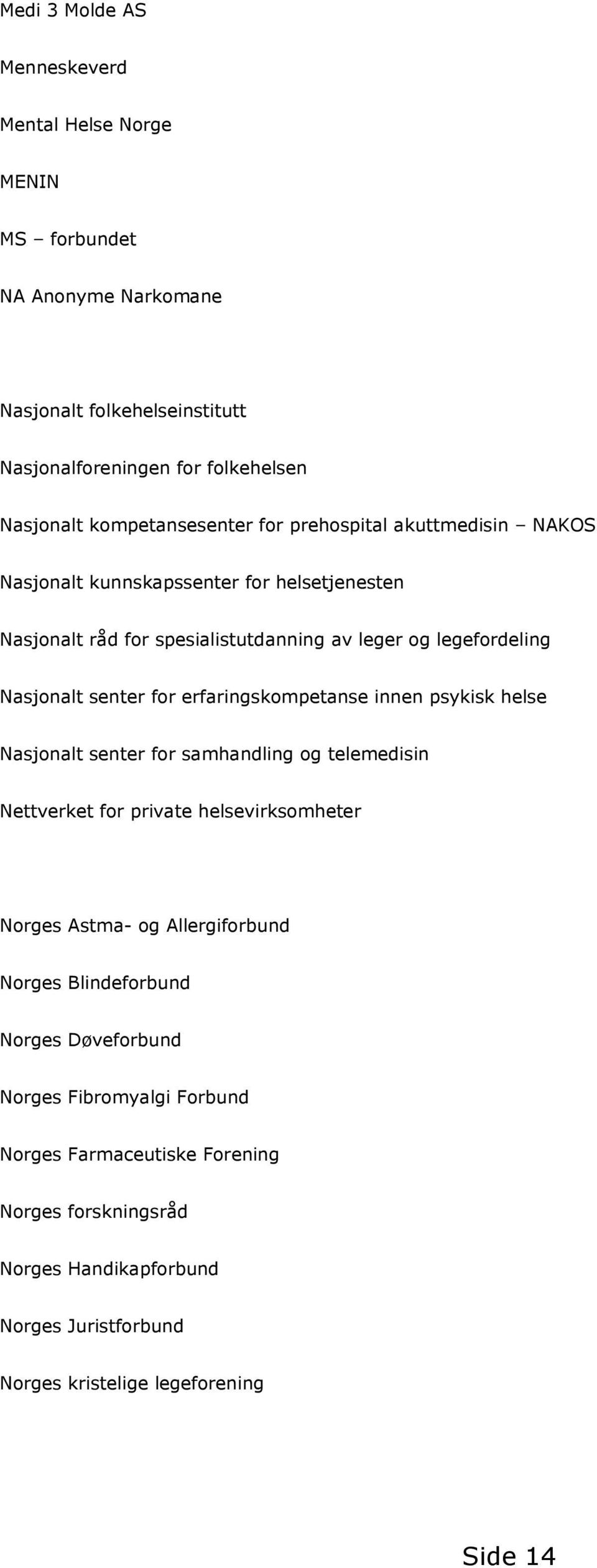 senter for erfaringskompetanse innen psykisk helse Nasjonalt senter for samhandling og telemedisin Nettverket for private helsevirksomheter Norges Astma- og Allergiforbund