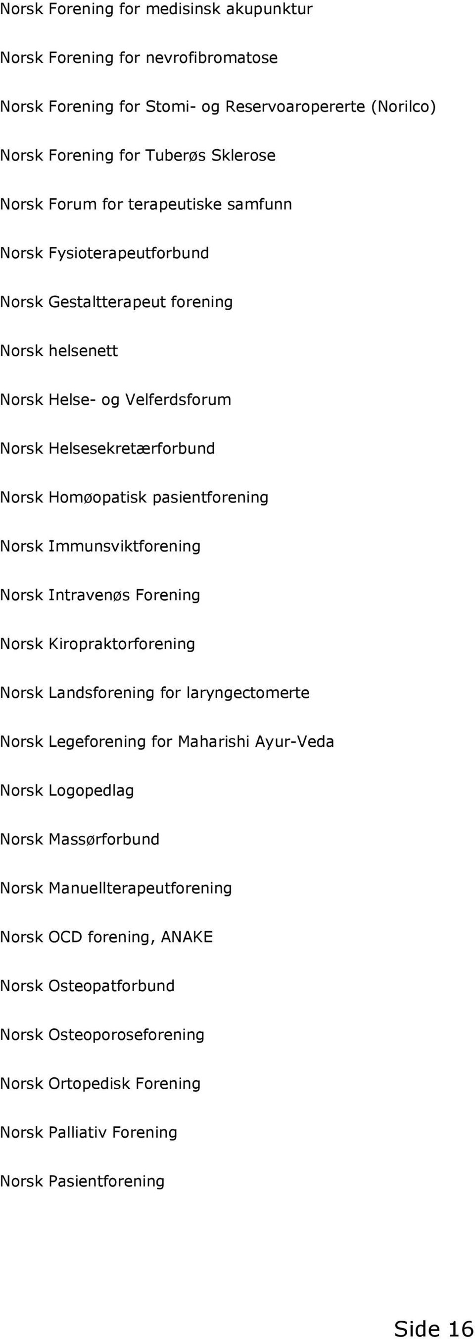 Norsk Immunsviktforening Norsk Intravenøs Forening Norsk Kiropraktorforening Norsk Landsforening for laryngectomerte Norsk Legeforening for Maharishi Ayur-Veda Norsk Logopedlag Norsk