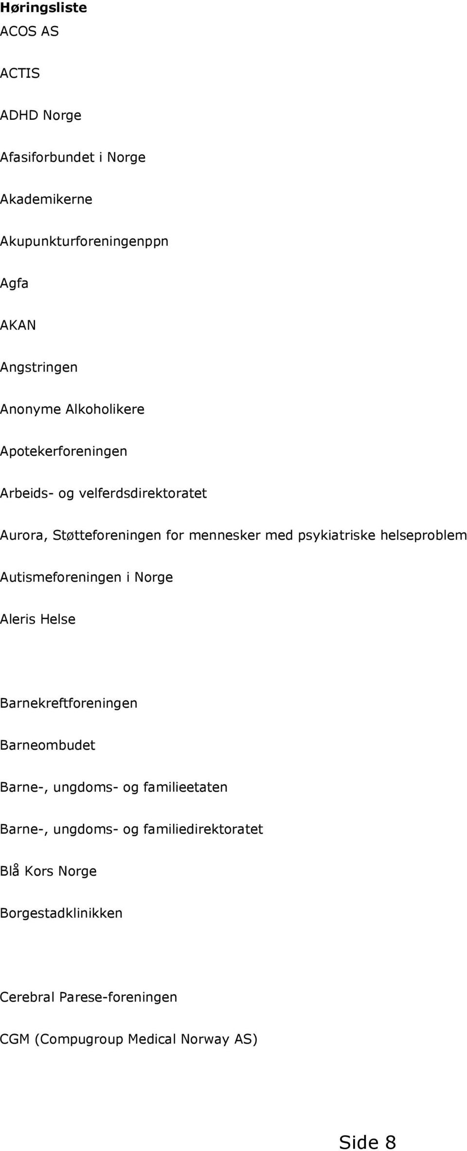 helseproblem Autismeforeningen i Norge Aleris Helse Barnekreftforeningen Barneombudet Barne-, ungdoms- og familieetaten Barne-,