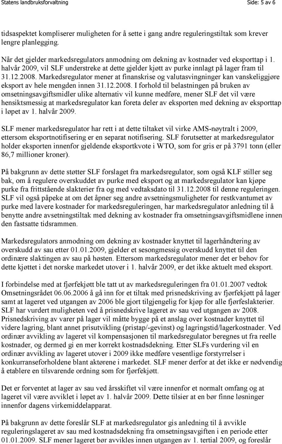 Markedsregulator mener at finanskrise og valutasvingninger kan vanskeliggjøre eksport av hele mengden innen 31.12.2008.