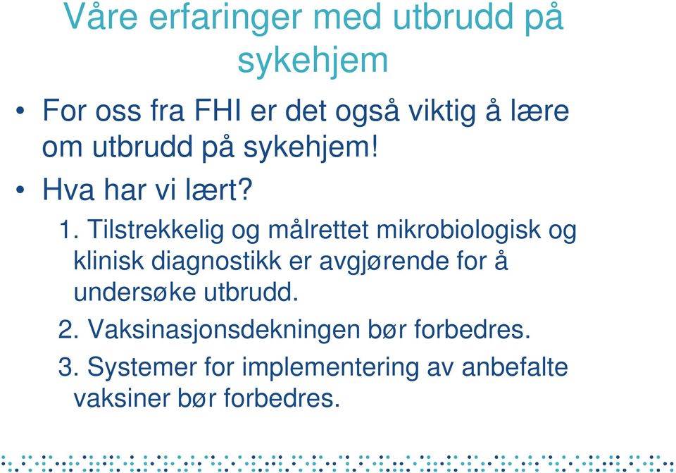 Tilstrekkelig og målrettet mikrobiologisk og klinisk diagnostikk er avgjørende for å