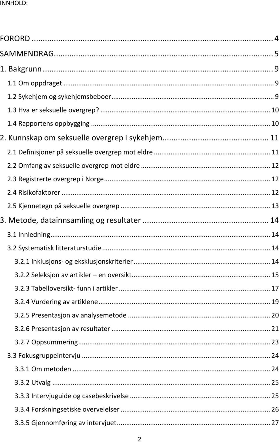 .. 12 2.5 Kjennetegn på seksuelle overgrep... 13 3. Metode, datainnsamling og resultater... 14 3.1 Innledning... 14 3.2 Systematisk litteraturstudie... 14 3.2.1 Inklusjons- og eksklusjonskriterier.