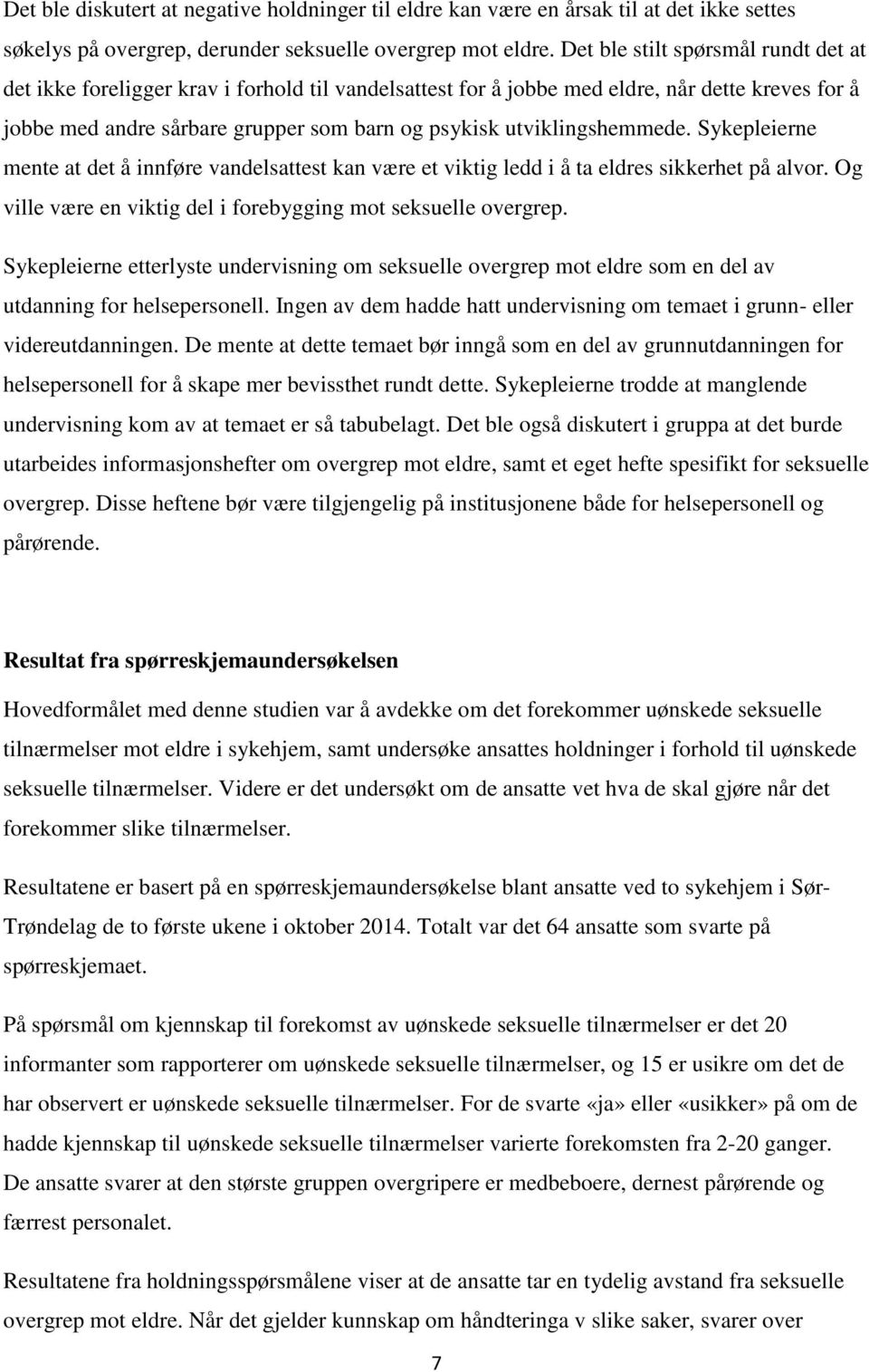 utviklingshemmede. Sykepleierne mente at det å innføre vandelsattest kan være et viktig ledd i å ta eldres sikkerhet på alvor. Og ville være en viktig del i forebygging mot seksuelle overgrep.