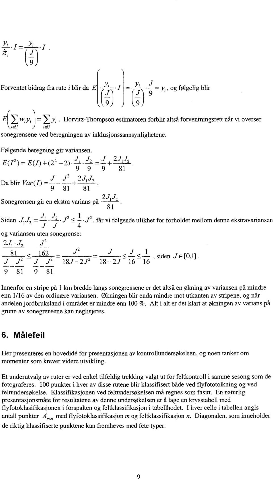 1 Da blir Var (I) = + 2 9 81 81 2J 1 J Sonegrensen gịr en ekstra varians på 2 81 T J 1 Siden J, j 1. 2 2 J 2, 2 får vi følgende ulikhet for forholdet mellom denne ekstravariansen -.