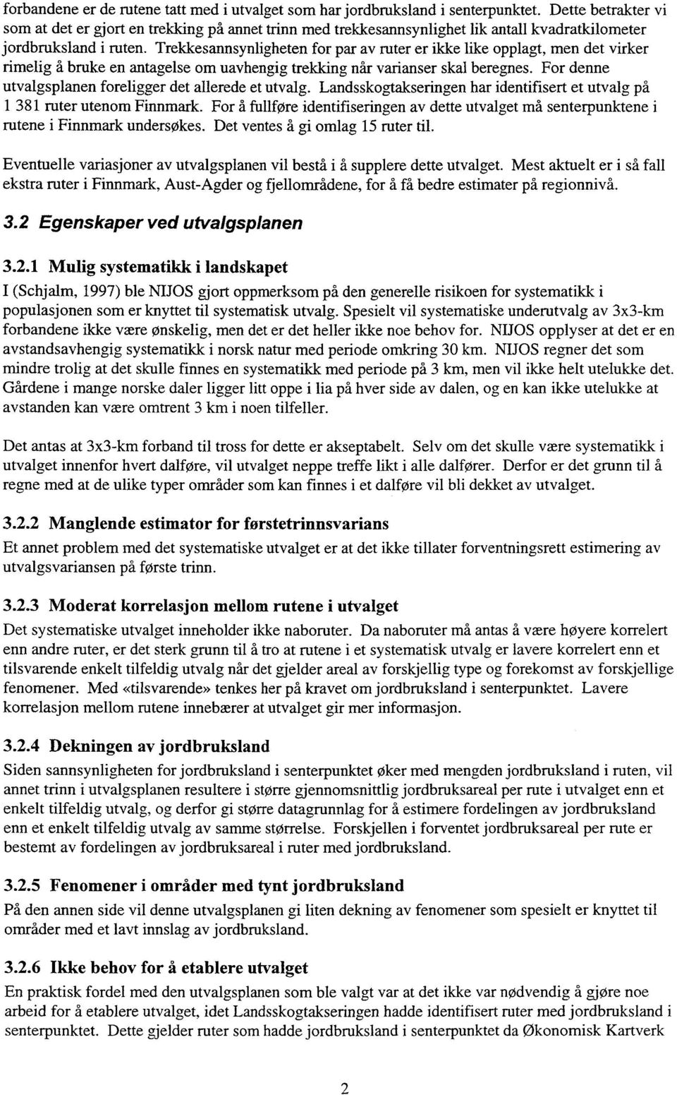 Trekkesannsynligheten for par av ruter er ikke like opplagt, men det virker rimelig å bruke en antagelse om uavhengig trekking når varianser skal beregnes.