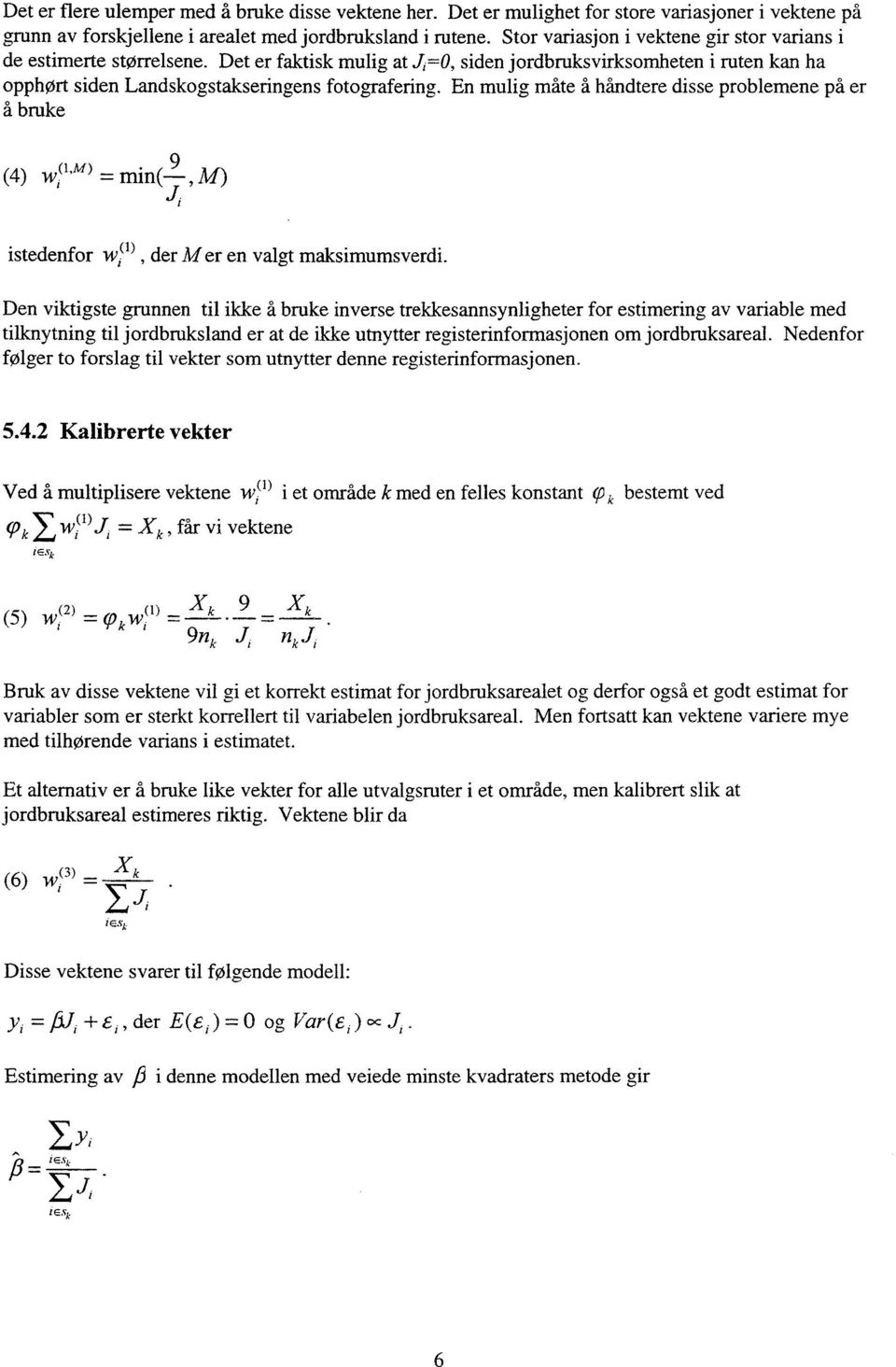 En mulig måte å håndtere disse problemene på er å bruke (4) W,. =, M) istedenfor Tvi(1), der M er en valgt maksimumsverdi.