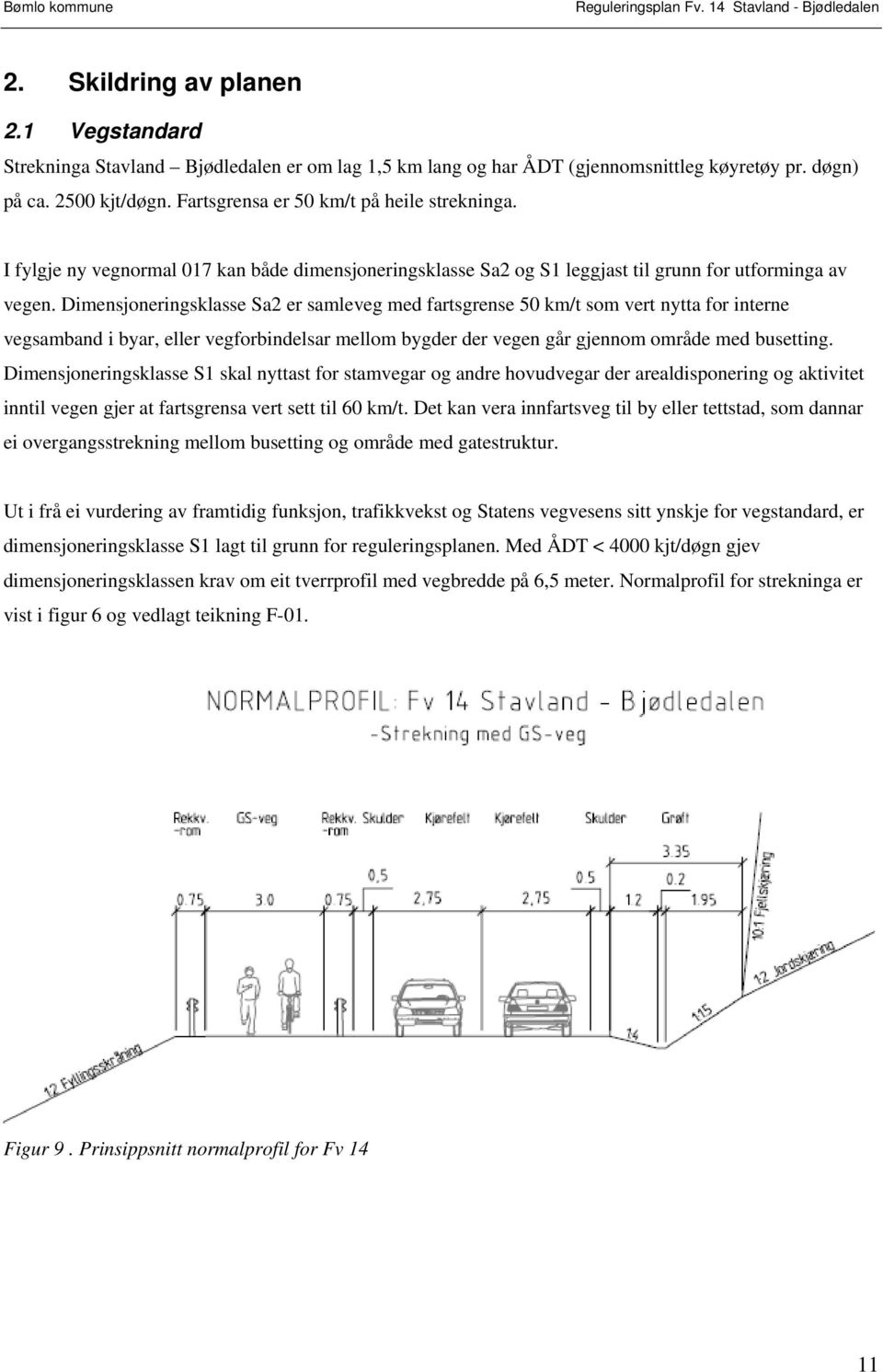 Dimensjoneringsklasse Sa2 er samleveg med fartsgrense 50 km/t som vert nytta for interne vegsamband i byar, eller vegforbindelsar mellom bygder der vegen går gjennom område med busetting.