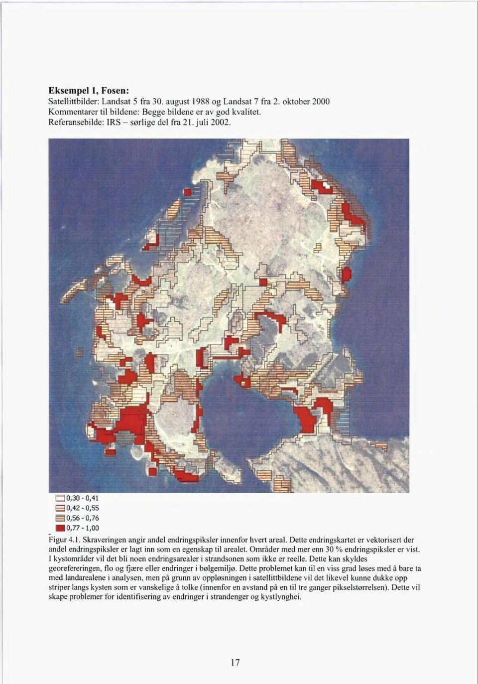 Dette endringskartet er vektorisert der andel endringspiksler er lagt inn som en egenskap til arealet. Områder med mer enn 30 % endringspiksler er vist.