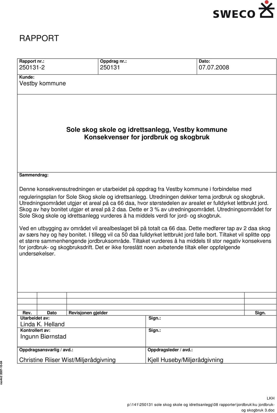 kommune i forbindelse med reguleringsplan for Sole Skog skole og idrettsanlegg. Utredningen dekker tema jordbruk og skogbruk.