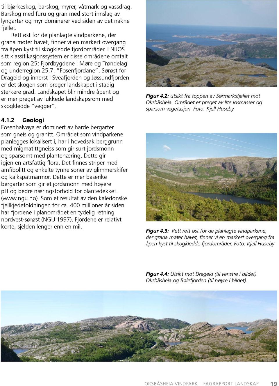 I NIJOS sitt klassifikasjonssystem er disse områdene omtalt som region 25: Fjordbygdene i Møre og Trøndelag og underregion 25.7: Fosenfjordane.