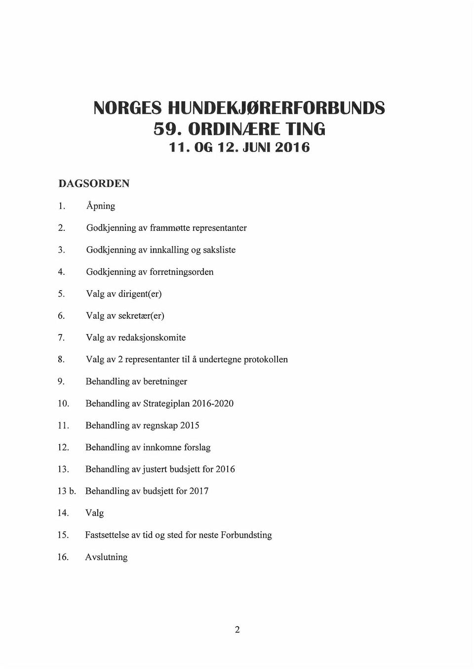 Valg av 2 representanter til å undertegne protokollen 9. Behandling av beretninger 10. Behandling av Strategiplan 2016-2020 1 1. Behandling av regnskap 2015 12.