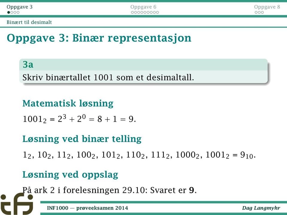 Løsning ved binær telling 1 2, 10 2, 11 2, 100 2, 101 2, 110 2, 111 2, 1000