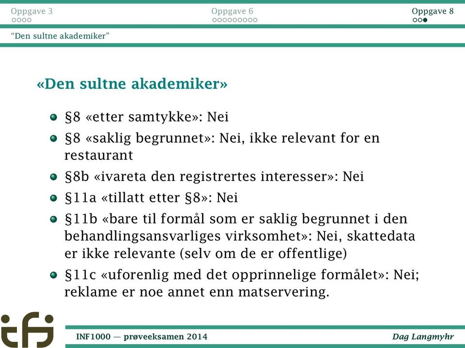 til formål som er saklig begrunnet i den behandlingsansvarliges virksomhet»: Nei, skattedata er ikke