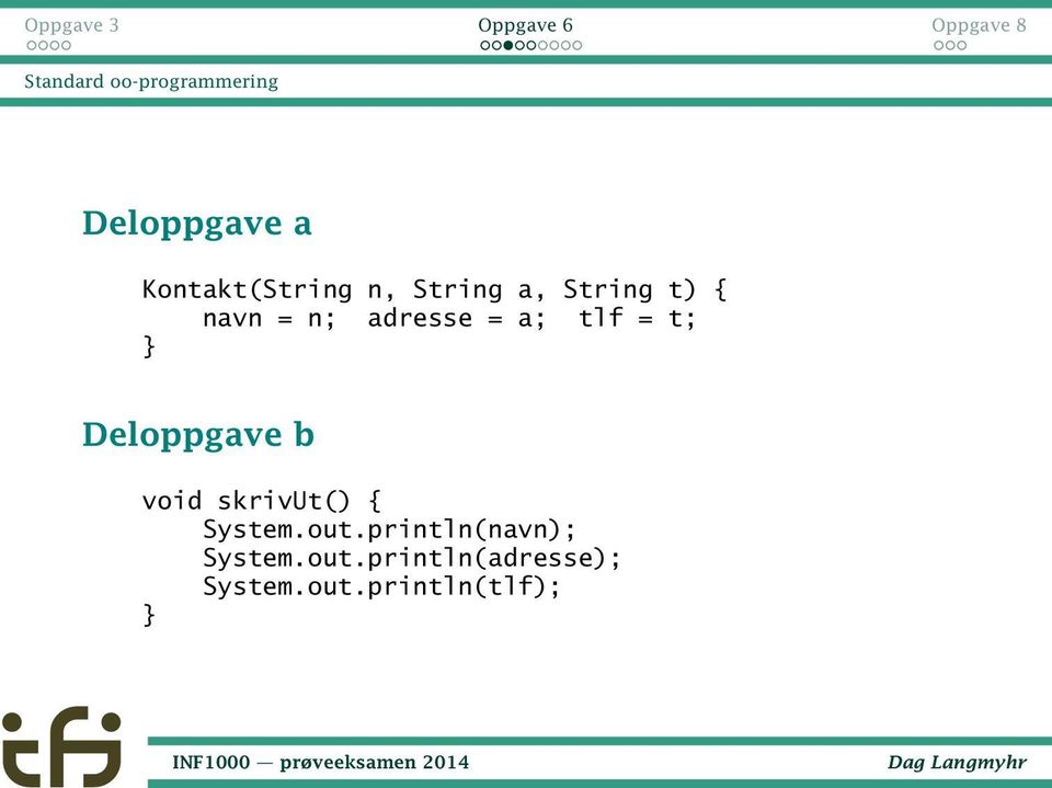 t; Deloppgave b void skrivut() { System.out.