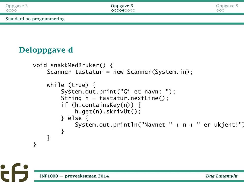 print("Gi et navn: "); String n = tastatur.nextline(); if (h.