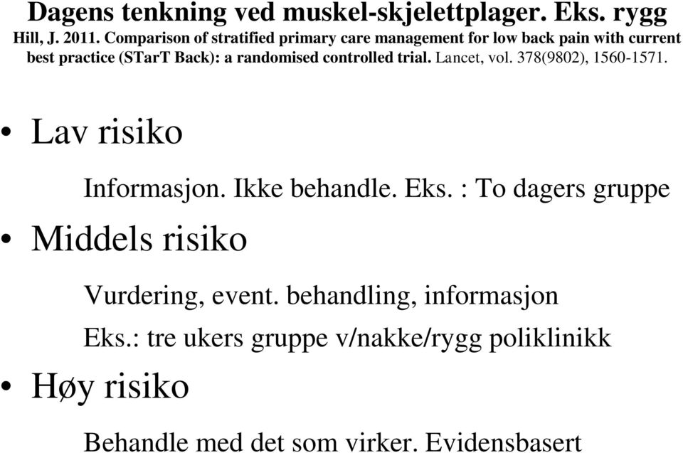 randomised controlled trial. Lancet, vol. 378(9802), 1560-1571. Lav risiko Informasjon. Ikke behandle. Eks.