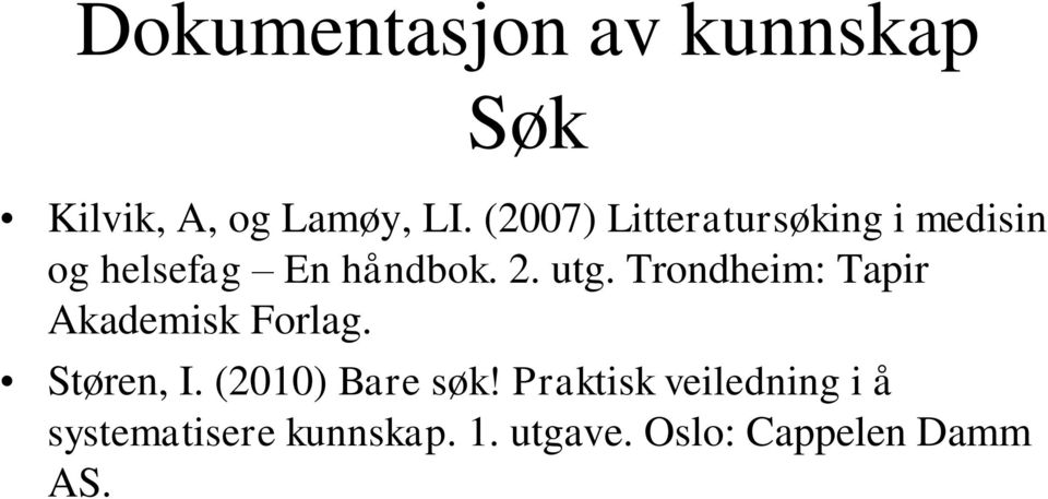 Trondheim: Tapir Akademisk Forlag. Støren, I. (2010) Bare søk!