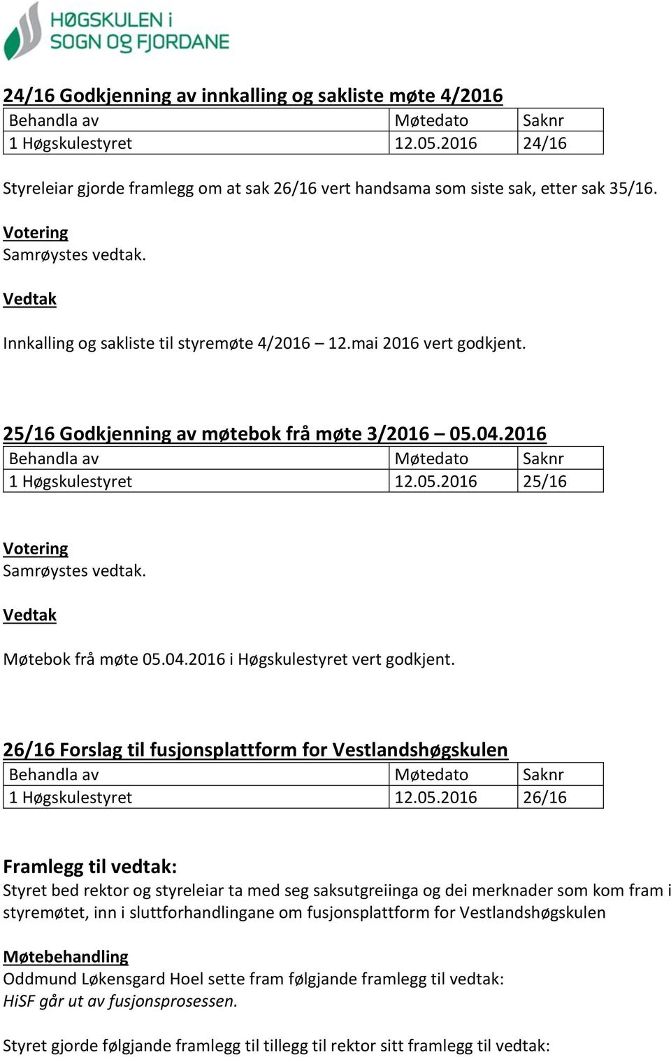26/16 Forslag til fusjonsplattform for Vestlandshøgskulen 1 Høgskulestyret 12.05.