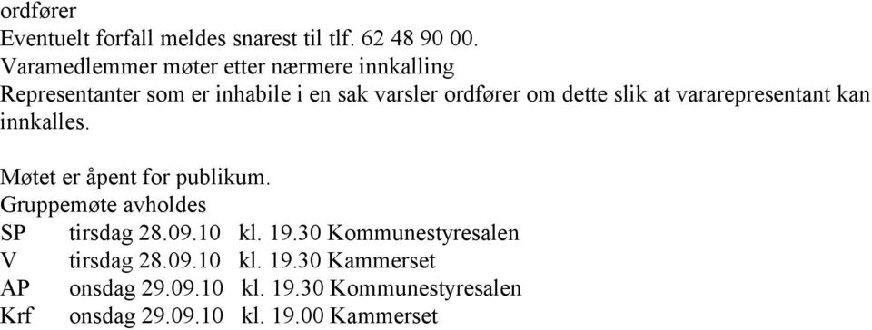 dette slik at vararepresentant kan innkalles. Møtet er åpent for publikum. Gruppemøte avholdes SP tirsdag 28.