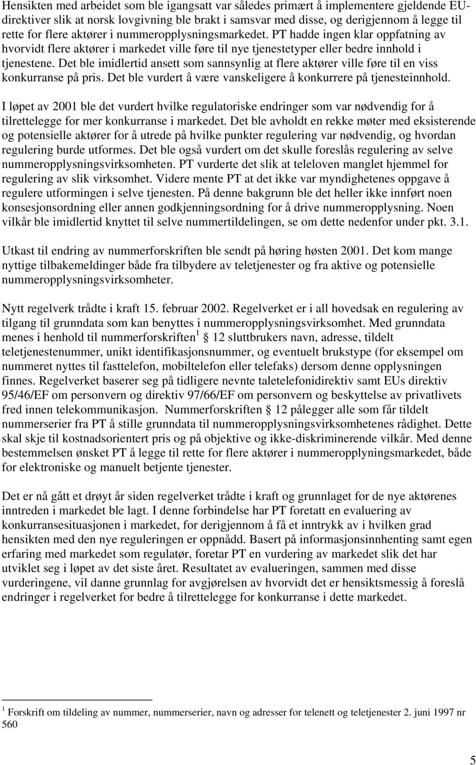 Det ble imidlertid ansett som sannsynlig at flere aktører ville føre til en viss konkurranse på pris. Det ble vurdert å være vanskeligere å konkurrere på tjenesteinnhold.