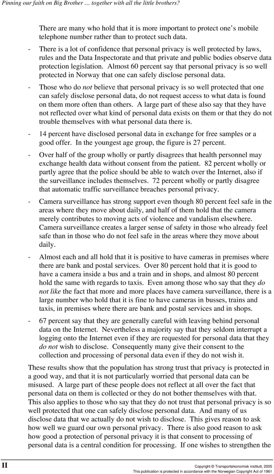 Almost 60 percent say that personal privacy is so well protected in Norway that one can safely disclose personal data.