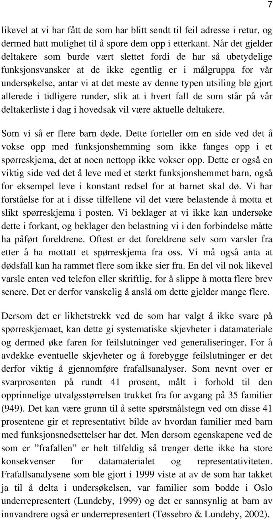 ble gjort allerede i tidligere runder, slik at i hvert fall de som står på vår deltakerliste i dag i hovedsak vil være aktuelle deltakere. Som vi så er flere barn døde.