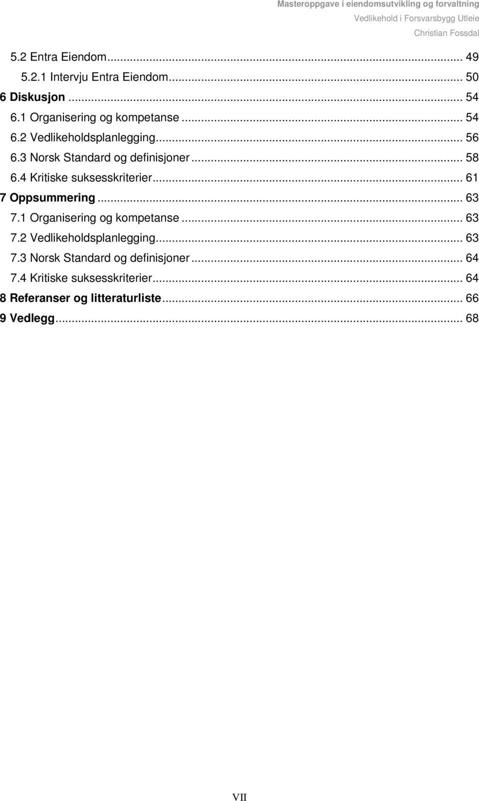 .. 61 7 Oppsummering... 63 7.1 Organisering og kompetanse... 63 7.2 Vedlikeholdsplanlegging... 63 7.3 Norsk Standard og definisjoner.