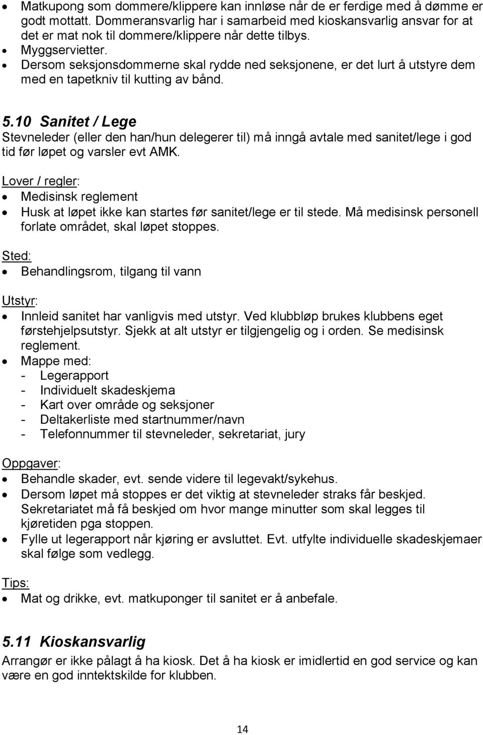 Dersom seksjonsdommerne skal rydde ned seksjonene, er det lurt å utstyre dem med en tapetkniv til kutting av bånd. 5.