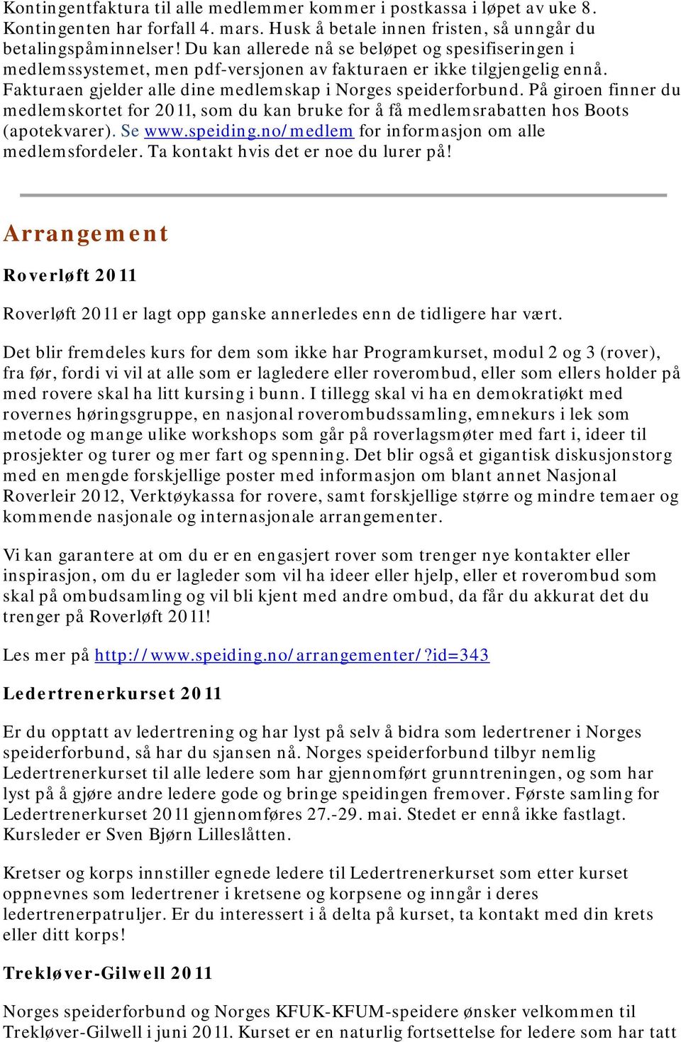 På giroen finner du medlemskortet for 2011, som du kan bruke for å få medlemsrabatten hos Boots (apotekvarer). Se www.speiding.no/medlem for informasjon om alle medlemsfordeler.