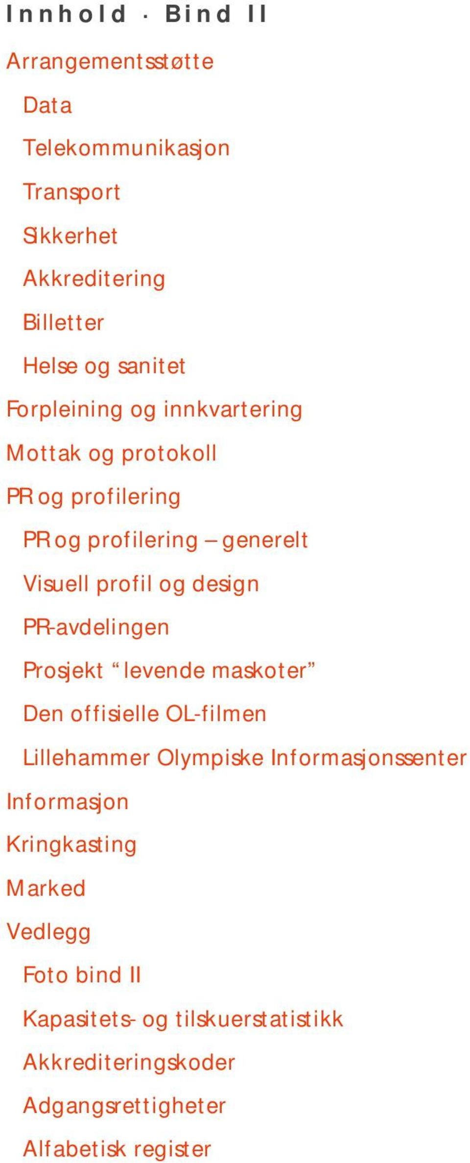 design PR-avdelingen Prosjekt levende maskoter Den offisielle OL-filmen Lillehammer Olympiske Informasjonssenter Informasjon