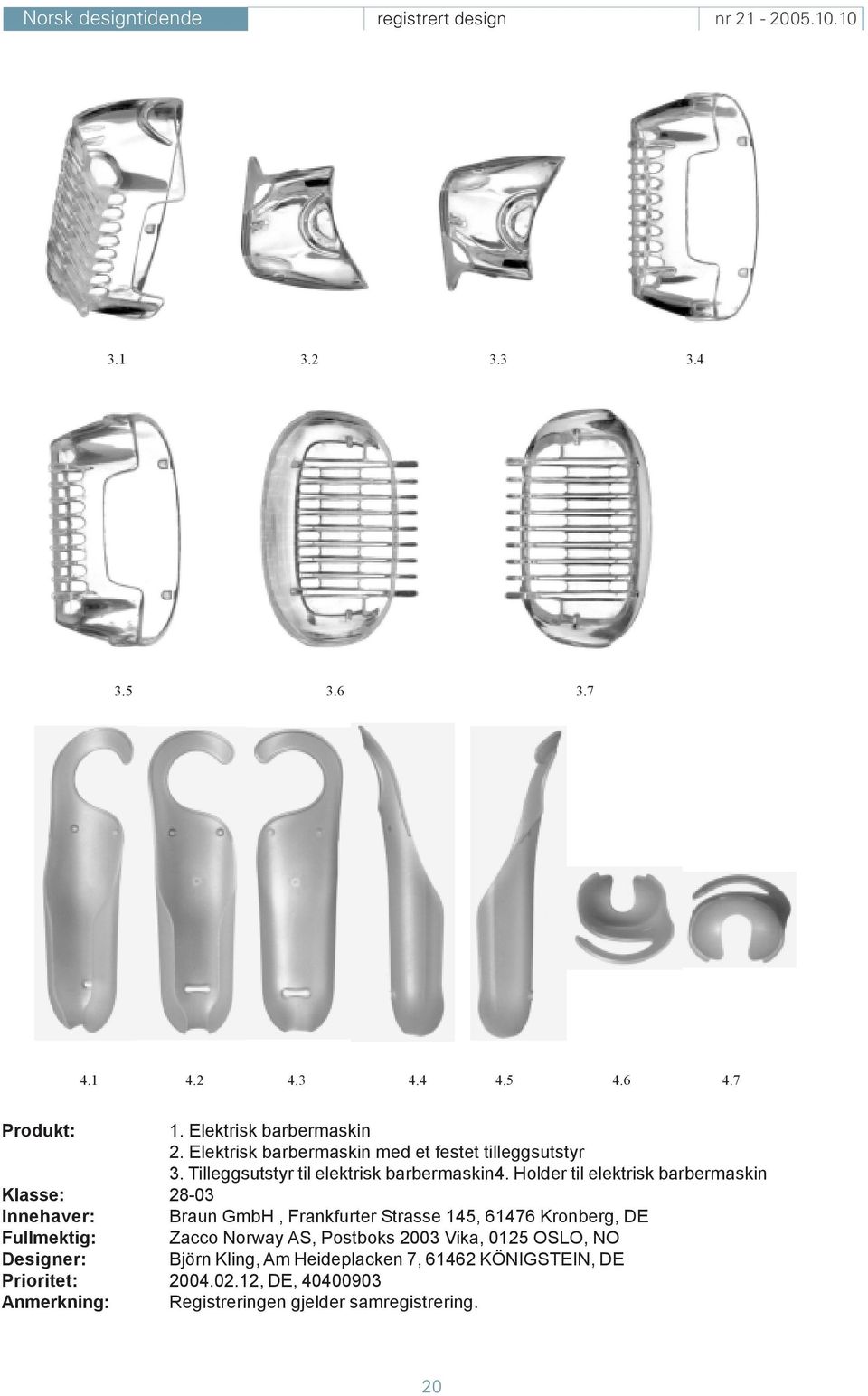 Holder til elektrisk barbermaskin Klasse: 28-03 Innehaver: Braun GmbH, Frankfurter Strasse 145, 61476 Kronberg, DE Fullmektig: