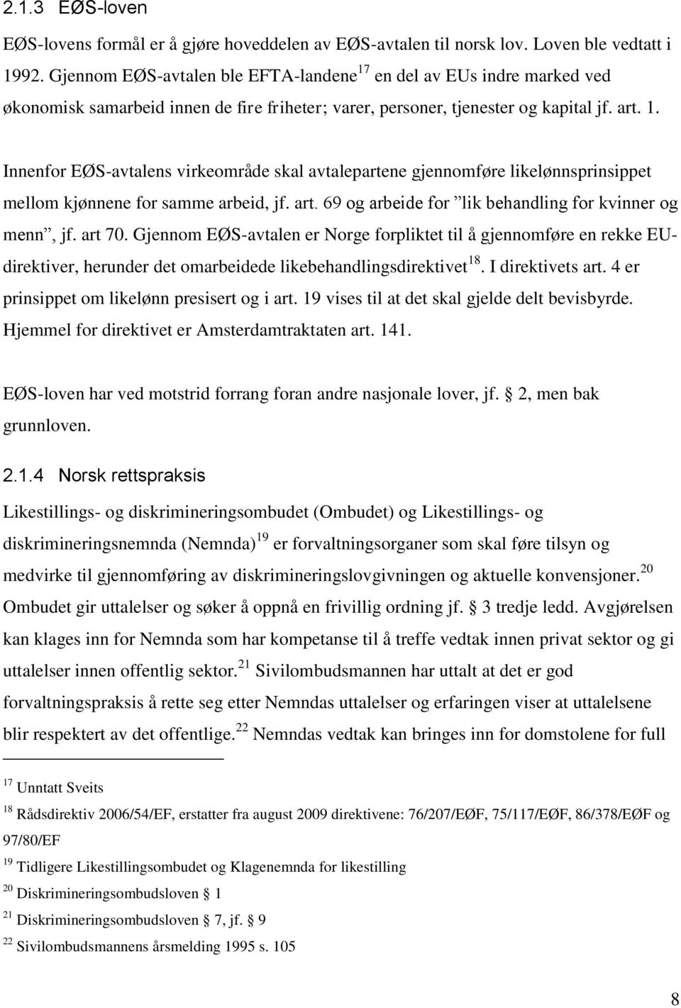 art. 69 og arbeide for lik behandling for kvinner og menn, jf. art 70.