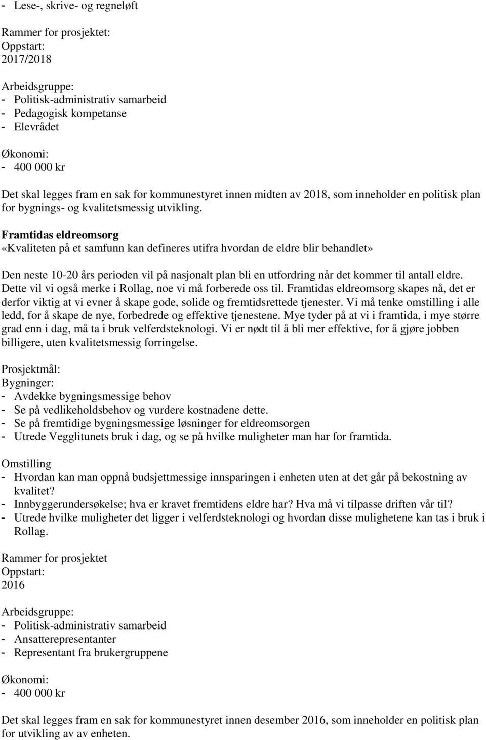 Framtidas eldreomsorg «Kvaliteten på et samfunn kan defineres utifra hvordan de eldre blir behandlet» Den neste 10-20 års perioden vil på nasjonalt plan bli en utfordring når det kommer til antall