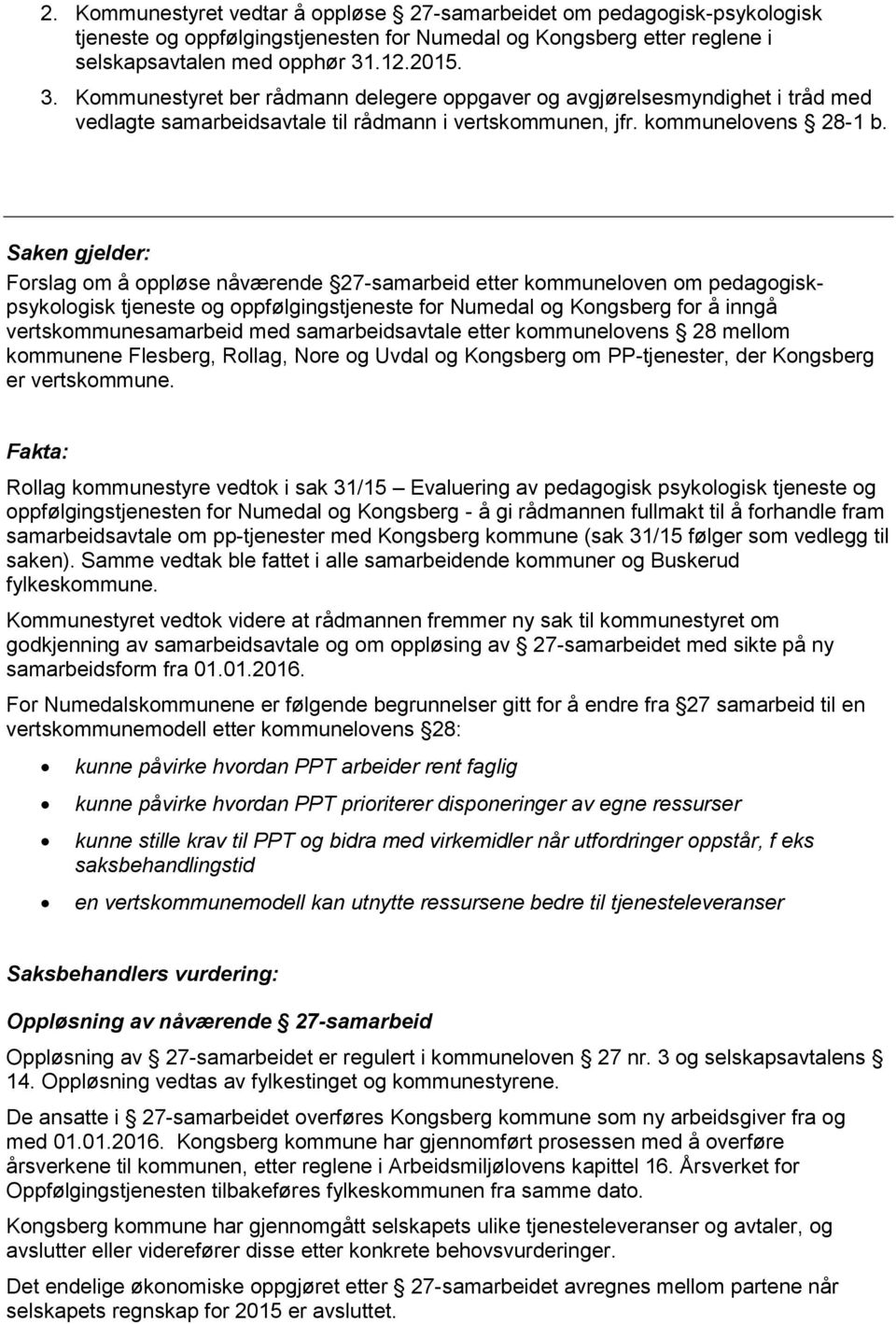 Saken gjelder: Forslag om å oppløse nåværende 27-samarbeid etter kommuneloven om pedagogiskpsykologisk tjeneste og oppfølgingstjeneste for Numedal og Kongsberg for å inngå vertskommunesamarbeid med