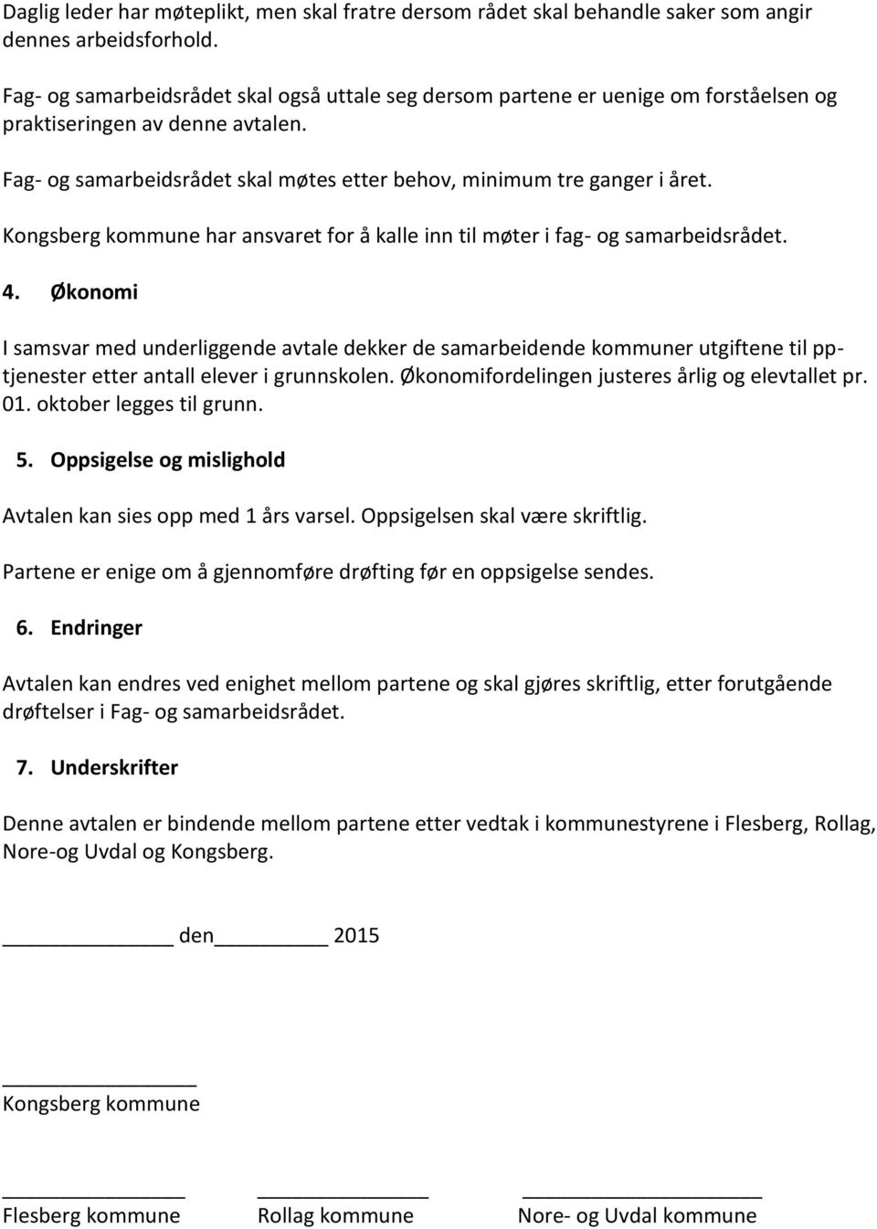 Kongsberg kommune har ansvaret for å kalle inn til møter i fag- og samarbeidsrådet. 4.