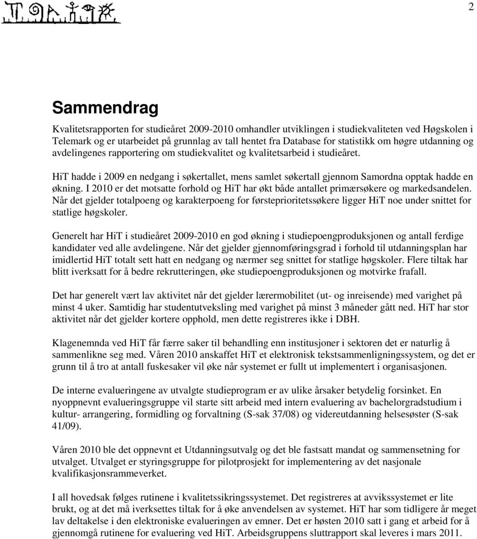 HiT hadde i 2009 en nedgang i søkertallet, mens samlet søkertall gjennom Samordna opptak hadde en økning. I 2010 er det motsatte forhold og HiT har økt både antallet primærsøkere og markedsandelen.