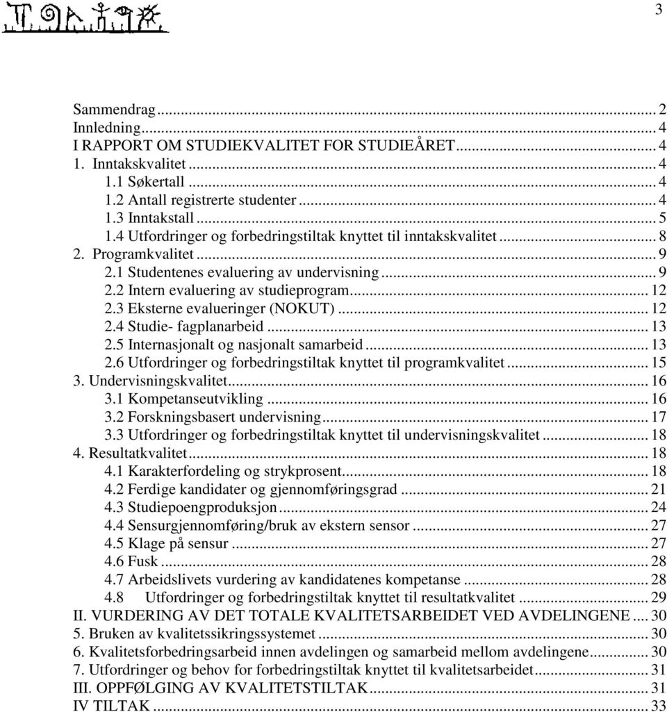 3 Eksterne evalueringer (NOKUT)... 12 2.4 Studie- fagplanarbeid... 13 2.5 Internasjonalt og nasjonalt samarbeid... 13 2.6 Utfordringer og forbedringstiltak knyttet til programkvalitet... 15 3.