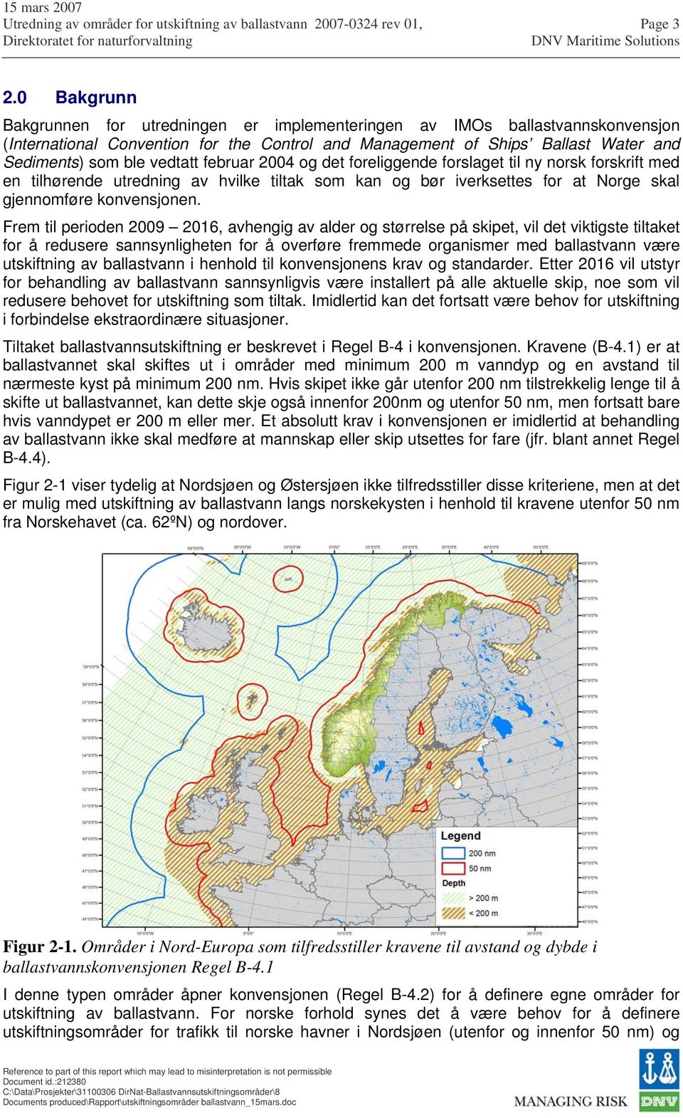 februar 2004 og det foreliggende forslaget til ny norsk forskrift med en tilhørende utredning av hvilke tiltak som kan og bør iverksettes for at Norge skal gjennomføre konvensjonen.