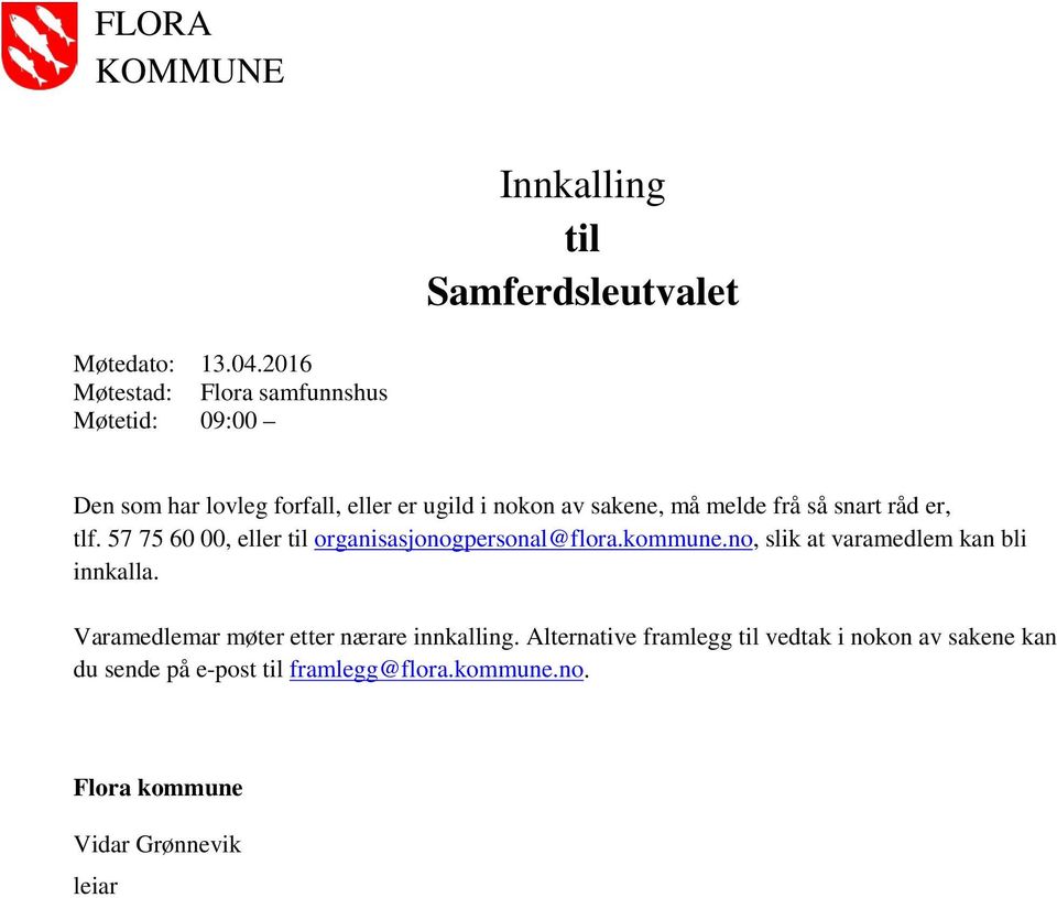 så snart råd er, tlf. 57 75 60 00, eller til organisasjonogpersonal@flora.kommune.no, slik at varamedlem kan bli innkalla.