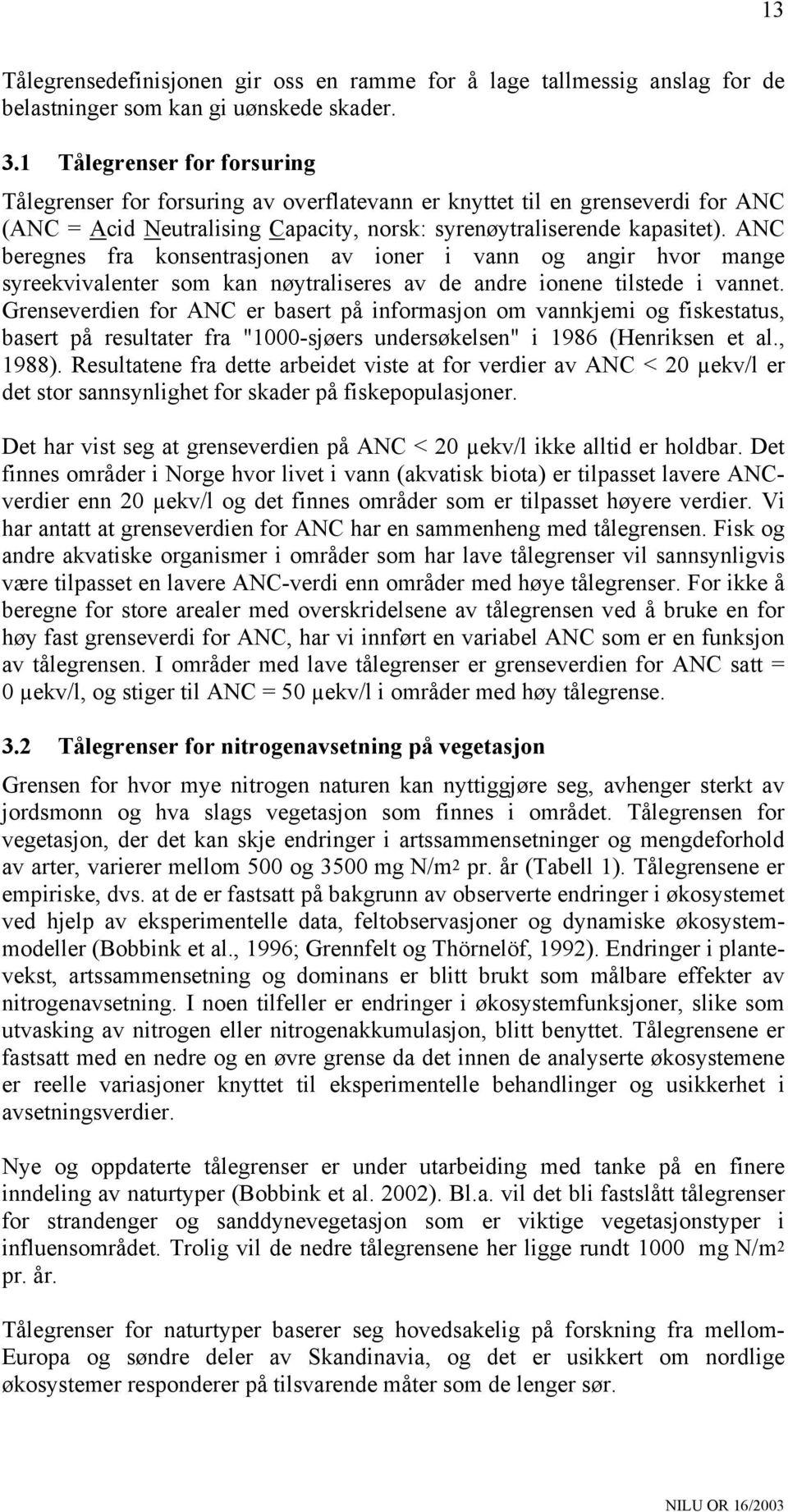 ANC beregnes fra knsentrasjnen av iner i vann g angir hvr mange syreekvivalenter sm kan nøytraliseres av de andre inene tilstede i vannet.