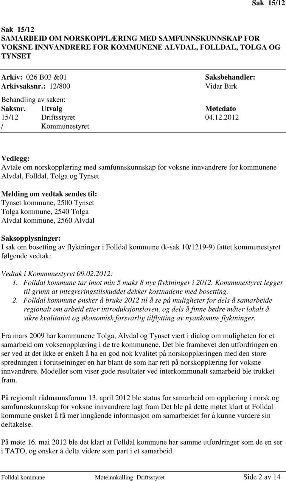 innvandrere for kommunene Alvdal, Folldal, Tolga og Tynset Melding om vedtak sendes til: Tynset kommune, 2500 Tynset Tolga kommune, 2540 Tolga Alvdal kommune, 2560 Alvdal Saksopplysninger: I sak om