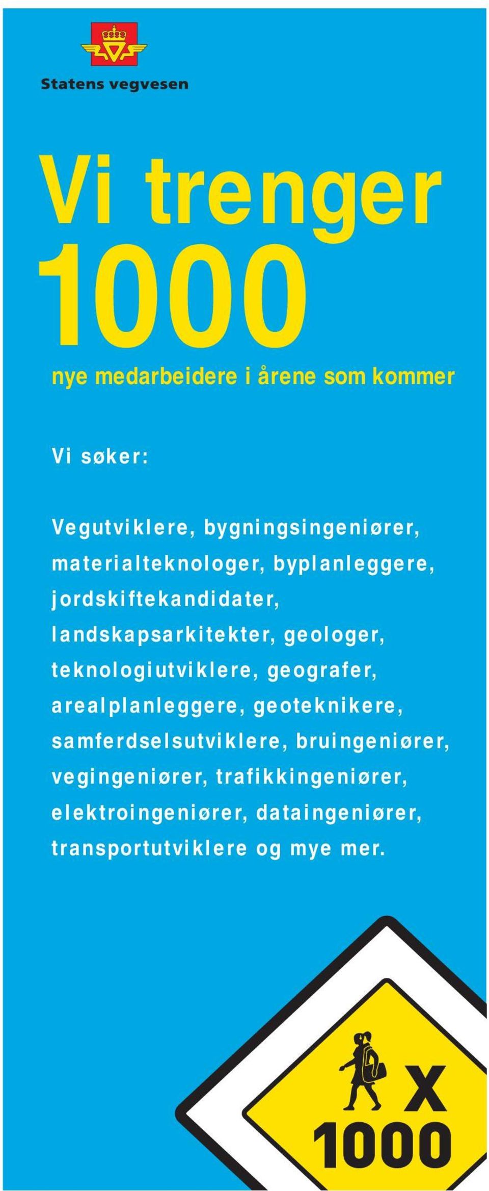 teknologiutviklere, geografer, arealplanleggere, geoteknikere, samferdselsutviklere,